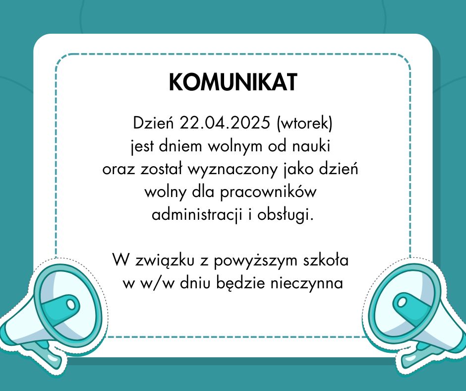 Gafika przedstawia informację że dzień 22 kwietnia 2025 roku będzie dniem wolnym i szkoła nie będzie w tym dniu pracować czyli szkoła będzie nieczynna. Zielone tło i oraz dwa megafony.