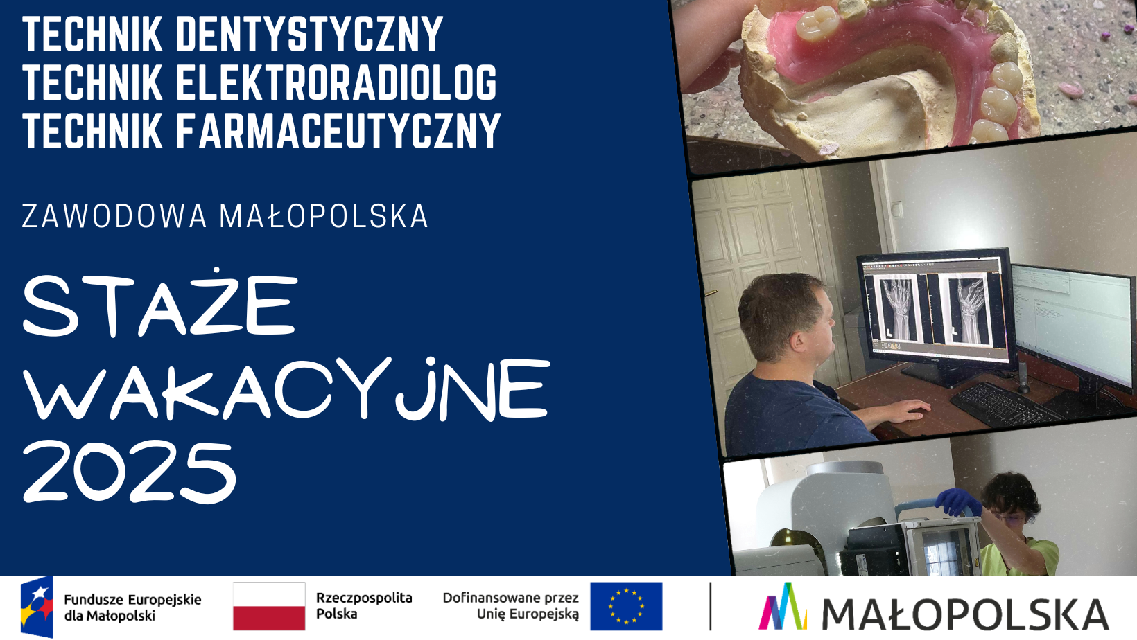 „Grafika promująca staże wakacyjne słuchaczy dla zawodów: technik dentystyczny, technik elektroradiolog i technik farmaceutyczny. Po lewej stronie widoczny napis ‘Staże wakacyjne 2025’, po prawej zdjęcia przedstawiające protezę dentystyczną, osobę analizującą zdjęcia rentgenowskie oraz osobę pracującą w laboratorium. Na dole logotypy: Fundusze Europejskie, Rzeczpospolita Polska, Unia Europejska i Małopolska.”